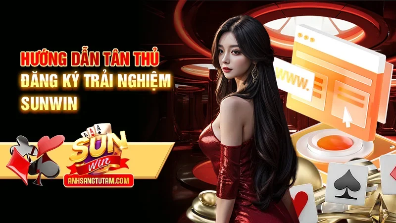 Hướng dẫn tân thủ đăng ký trải nghiệm Sunwin