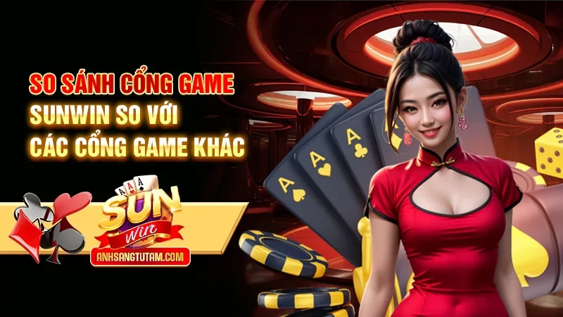So sánh cổng game Sunwin so với các cổng game khác So sánh cổng game Sunwin so với các cổng game khác