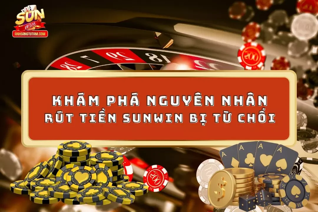 Rút Tiền Sunwin Bị Từ Chối